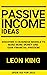 Passive Income Ideas by Leon King