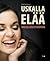 Uskalla elää - mielellään e...
