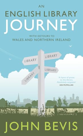 An English Library Journey. With Detours to Wales and Northern Ireland