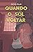 Quando o Sol voltar (Portuguese Edition)