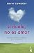Si duele, no es amor: Aprende a identificar y a liberarte de los amores tóxicos