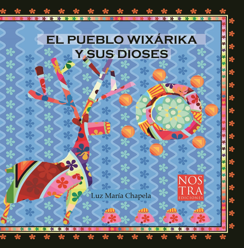 El pueblo Wixarika y sus dioses (Spanish Edition)