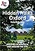 Hidden Walks Oxford Discover 20 routes in and around the city by Geographers' A-Z Map Company