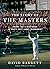The Story of The Masters: Drama, Joy and Heartbreak at Golf's Most Iconic Tournament