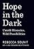 Hope in the Dark by Rebecca Solnit