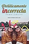 Políticamente incorrecta: Primer semestre (Spanish Edition)