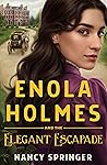 Enola Holmes and the Elegant Escapade by Nancy Springer