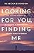 Looking For You, Finding Me
