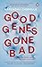 Good Genes Gone Bad by Narendra Chirmule