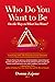 Who Do You Want To Be On The Way To What You Want?: Coaching With The Empowerment Dynamic