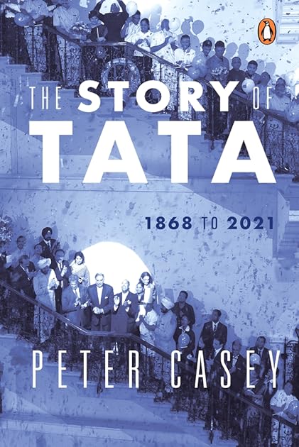 The Story of Tata: 1868 to 2021 | An authorized account of the Tata family and their companies with exclusive interviews with Ratan Tata | Non-fiction Biography, Penguin Books