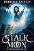 Stalk the Moon by Jessica  Lynch