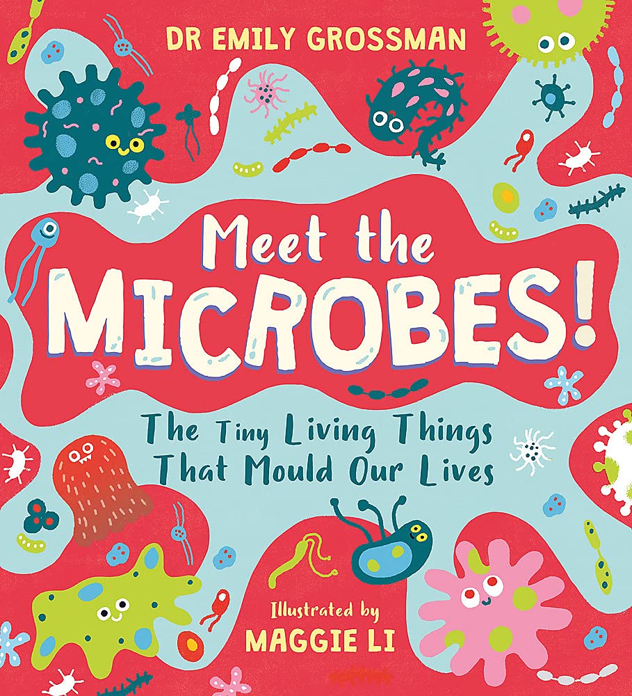 Meet the Microbes!: The Tiny Living Things That Mould Our Lives (Paperback)