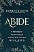 Abide: A Pathway to Transformative Healing and Intimacy With Jesus
