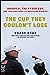 The Cup They Couldn't Lose: America, the Ryder Cup, and the Long Road to Whistling Straits
