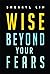 Wise Beyond Your Fears by Sherryl Lin