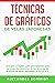 Técnicas de gráficos de velas japonesas: Una guía completa para principiantes para aprender los dominios de las técnicas de gráficos de velas japonesas de la A a la Z