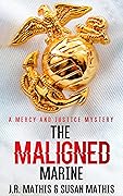 The Maligned Marine: A Contemporary Small Town Sleuthing Couple Murder Mystery