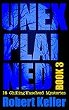 Unexplained Book 3: 16 Baffling Unsolved Mysteries Unexplained Book 3: 16 Baffling Unsolved Mysteries