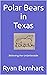 Polar Bears in Texas: Belie...