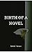 Birth of a Novel