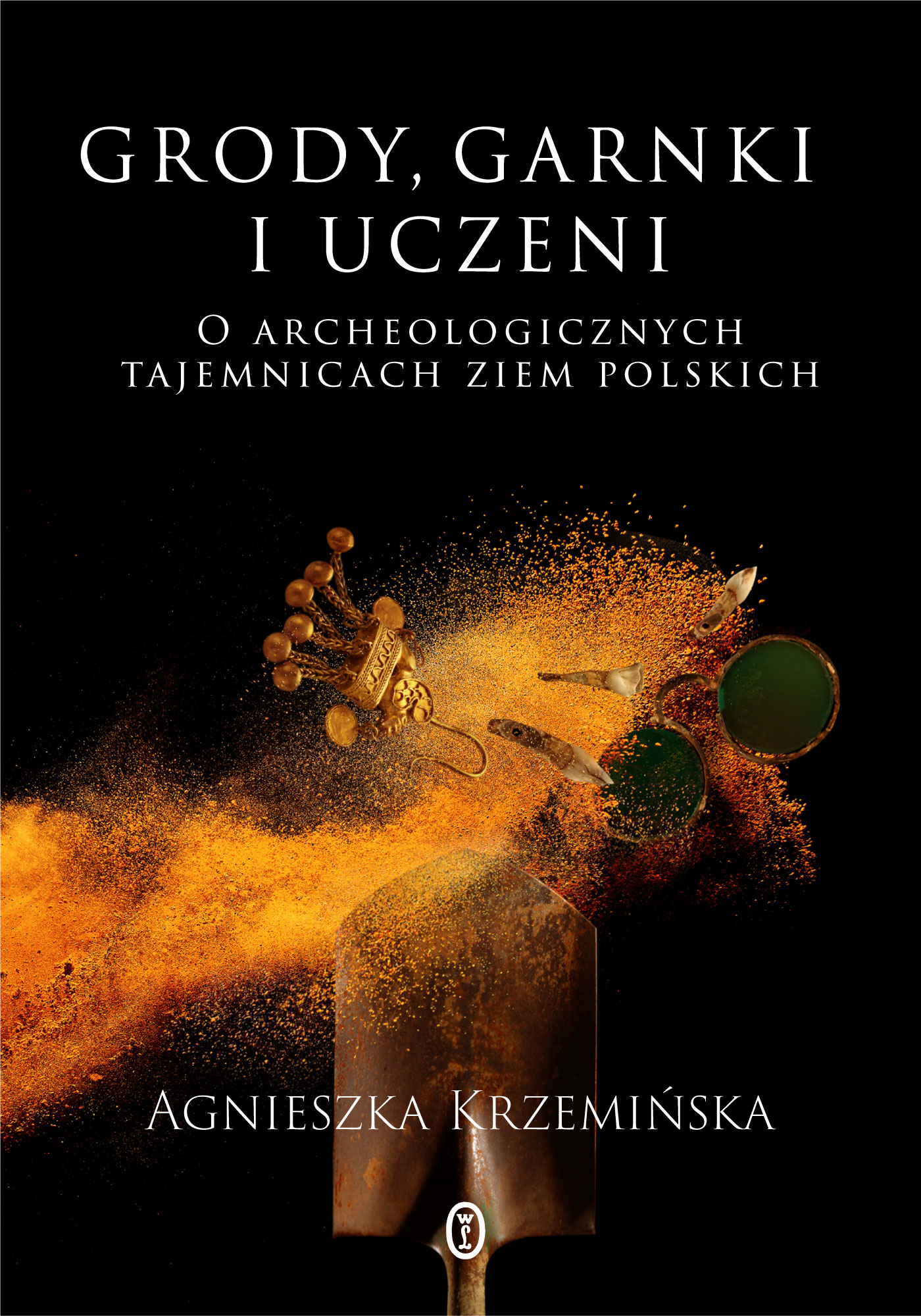 Grody, garnki i uczeni. O archeologicznych tajemnicach ziem polskich (Paperback)