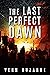 The Last Perfect Dawn : A Sci-Fi Apocalypse Survival Thriller (Survive the Dark Book 1)