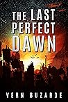 The Last Perfect Dawn : A Sci-Fi Apocalypse Survival Thriller (Survive the Dark Book 1)