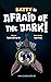 Batty is afraid of the dark...