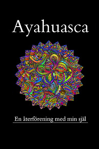 Ayahuasca: En återförening med min förlorade själ