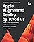 Apple Augmented Reality by Tutorials: Create AR Experiences with ARKit, RealityKit & Reality Composer
