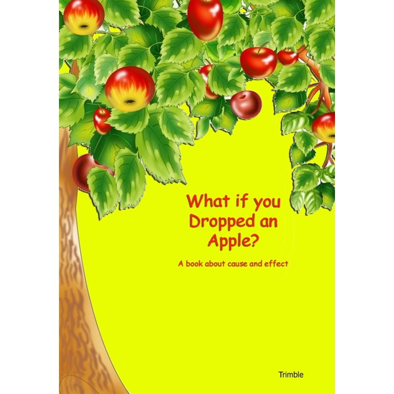 What If You Dropped an Apple?: A Book About Cause and Effect