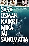 Kaikki mikä jäi sanomatta by Sara Osman