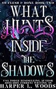What Hunts Inside the Shadows (Of Flesh & Bone, #2)