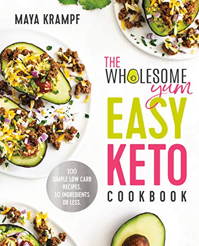 The Wholesome Yum Easy Keto Cookbook: 100 Simple Low Carb Recipes. 10 Ingredients or Less  (ebook)