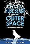 Psycho Hose Beast From Outer Space by C.D. Gallant King