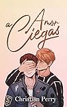Amor a ciegas (Spanish Edition) Amor a ciegas (Spanish Edition)