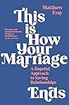 Book cover for This is How Your Marriage Ends: A Hopeful Approach to Saving Relationships