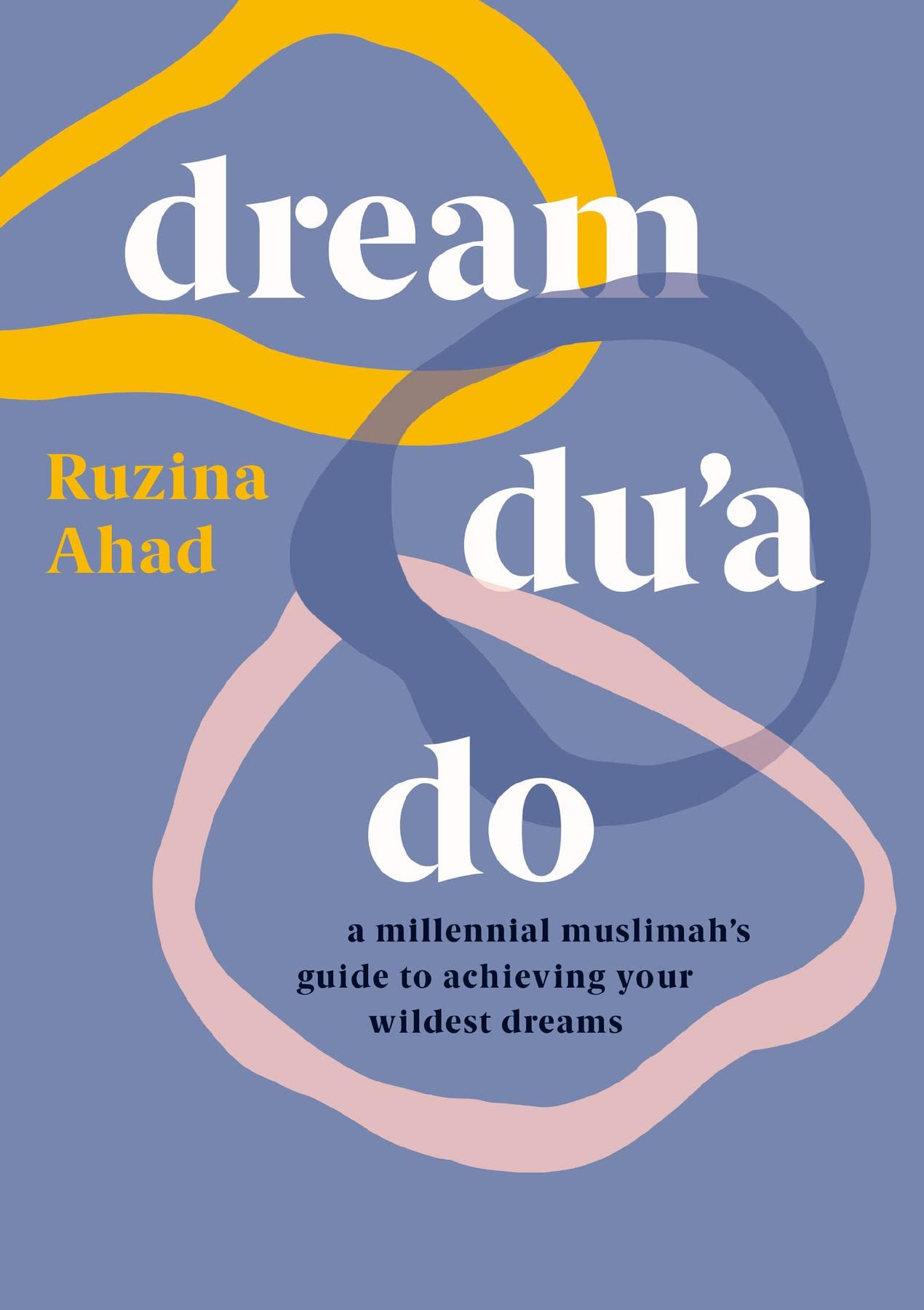 Dream Du'a Do: A Millennial Muslimah's Guide to Achieving Your Wildest Dreams (Kindle Edition)