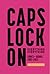 CAPS LOCK ON: Lyrics + Debris 2007-2022