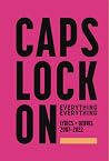 CAPS LOCK ON: Lyrics + Debris 2007-2022