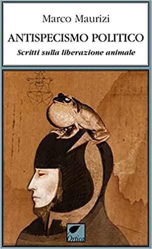 Antispecismo politico: Scritti sulla liberazione animale (Paperback)