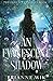 An Evanescent Shadow (The Iridescent Series)