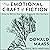 The Emotional Craft of Fiction: How to Write the Story Beneath the Surface