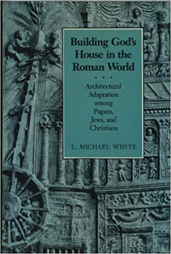 Building God's House in the Roman World: Architectural Adaptation Among Pagans, Jews, and Christians (Asor Library of Biblical and Near Eastern Arch)