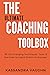 The Ultimate Coaching Toolbox: 98 Life Changing Techniques, Tools, and Exercises to Coach Clients to Success