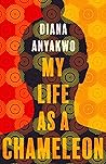 My Life as a Chameleon by Diana Anyakwo