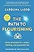 THE PATH TO FLOURISHING by Carolina Lasso THE PATH TO FLOURISHING by Carolina Lasso
