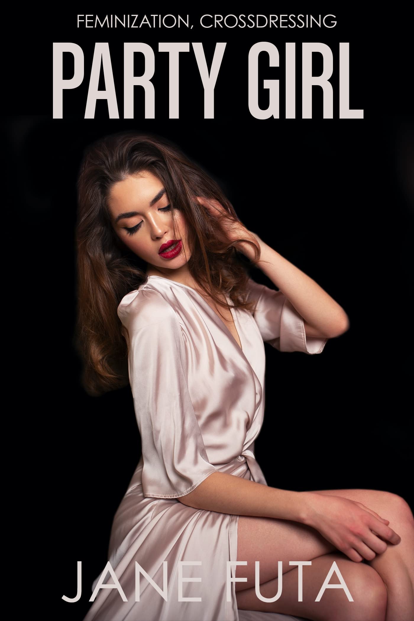 Party Girl: First Time Feminization, Crossdressing (Pretty Girls (Feminized Men and Transgender Women Romance Short Stories))