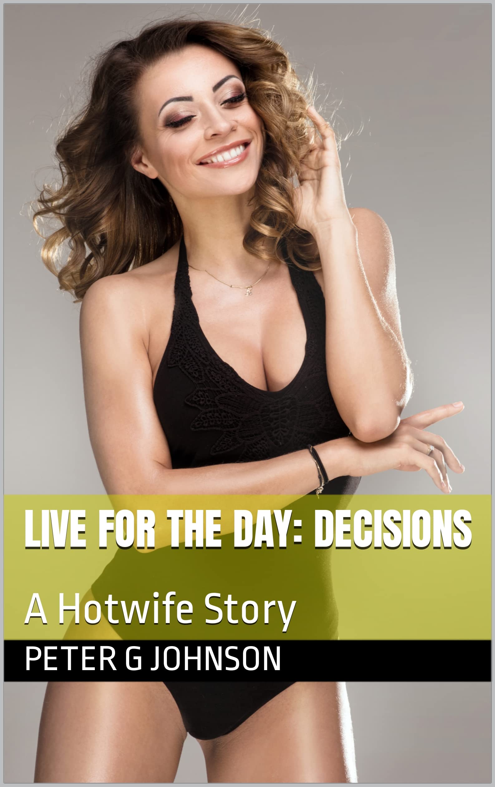 Live for the Day: Decisions: A Hotwife Story (Kindle Edition)